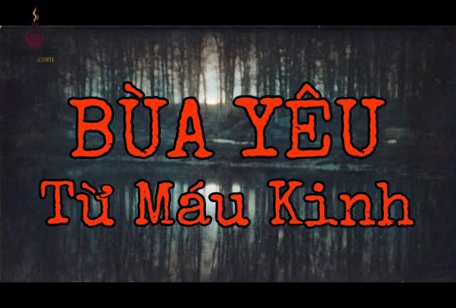 bùa yêu làm từ máu kinh nguyệt